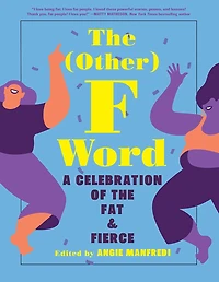 the Other F Word: A Celebration of Fat & Fierce
