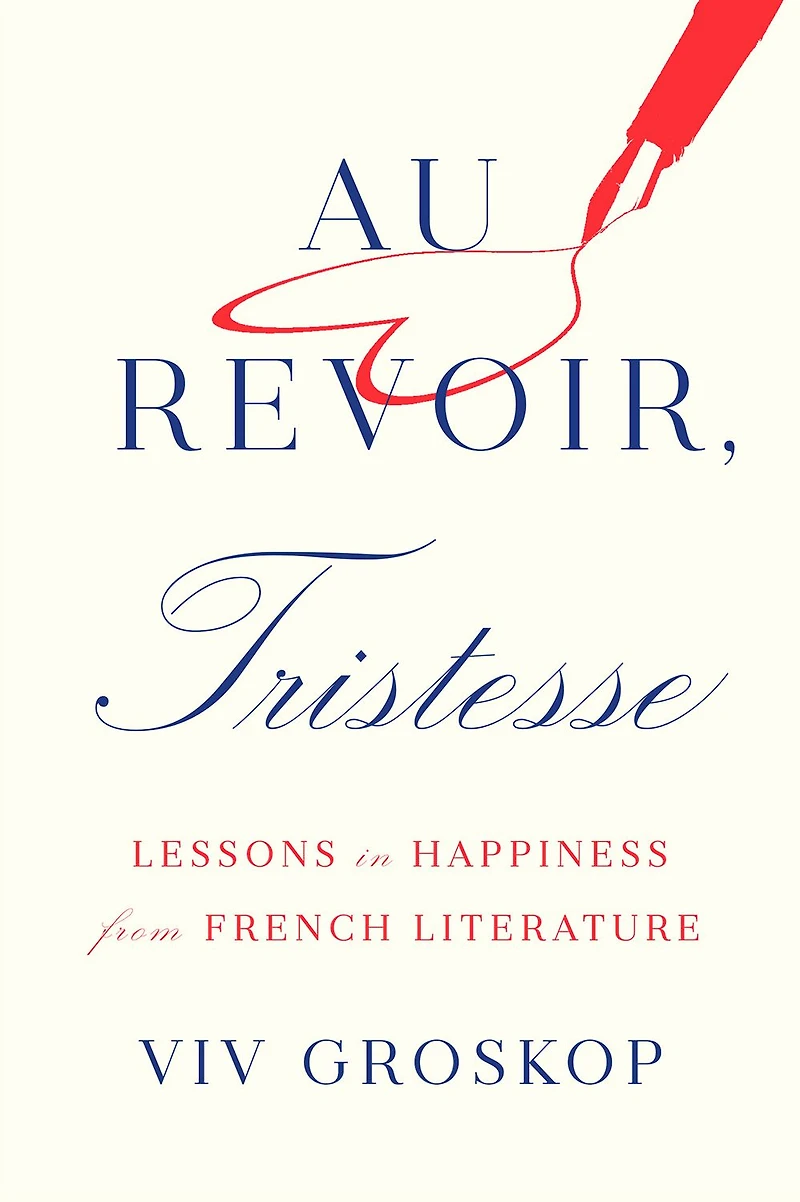Au Revoir, Tristesse: Lessons Happiness from French Literature