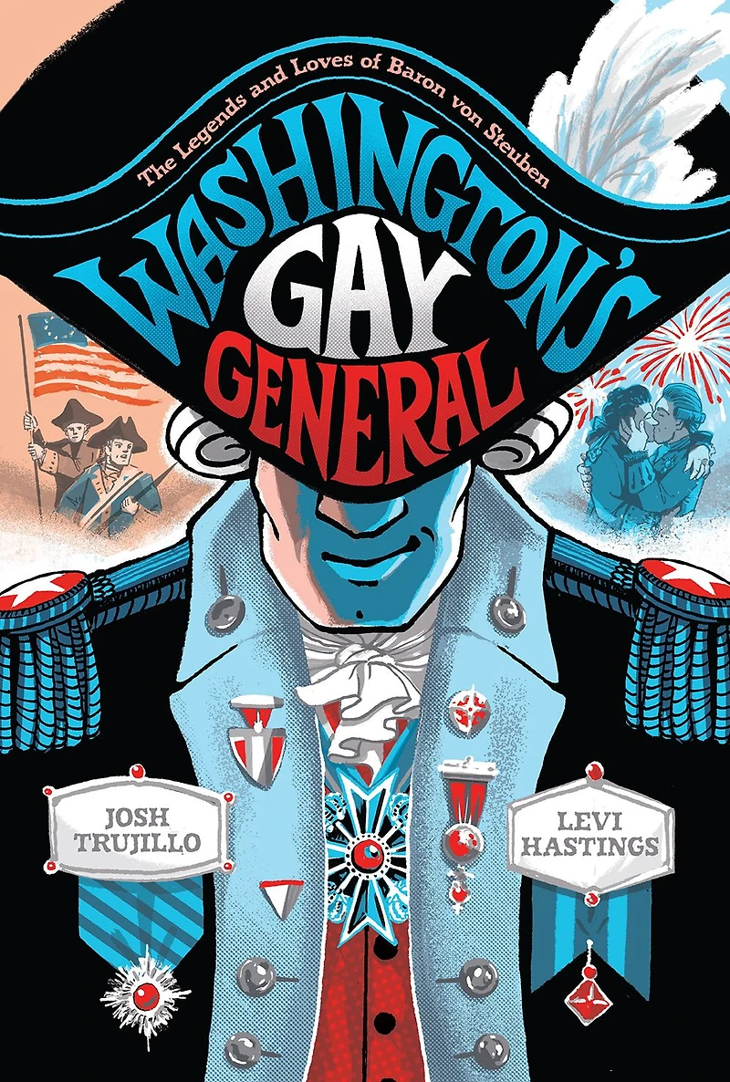 Washington's Gay General: The Legends and Loves of Baron von Steuben