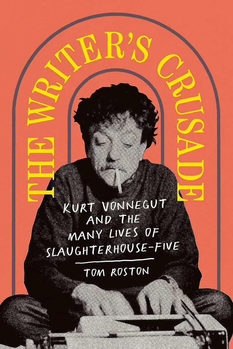the Writer's Crusade: Kurt Vonnegut and Many Lives of Slaughterhouse-Five