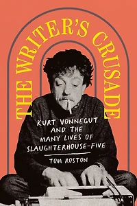 the Writer's Crusade: Kurt Vonnegut and Many Lives of Slaughterhouse-Five