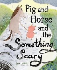 Pig and Horse the Something Scary: A Picture Book