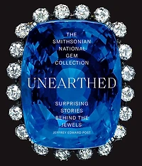 the Smithsonian National Gem Collection—Unearthed: Surprising Stories Behind Jewels