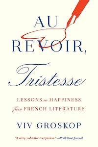 Au Revoir, Tristesse: Lessons Happiness from French Literature