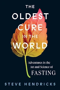 the Oldest Cure World: Adventures Art and Science of Fasting