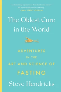 the Oldest Cure World: Adventures Art and Science of Fasting