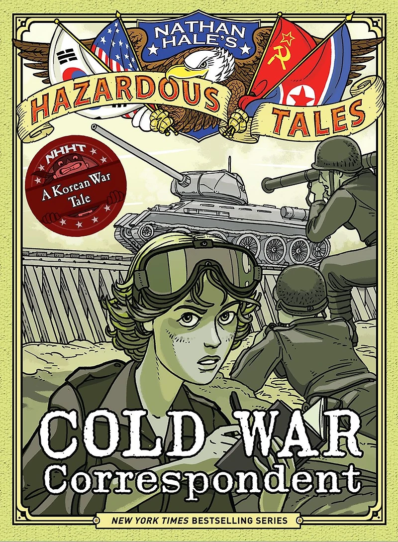 Cold War Correspondent (Nathan Hale's Hazardous Tales #11): A Korean Tale