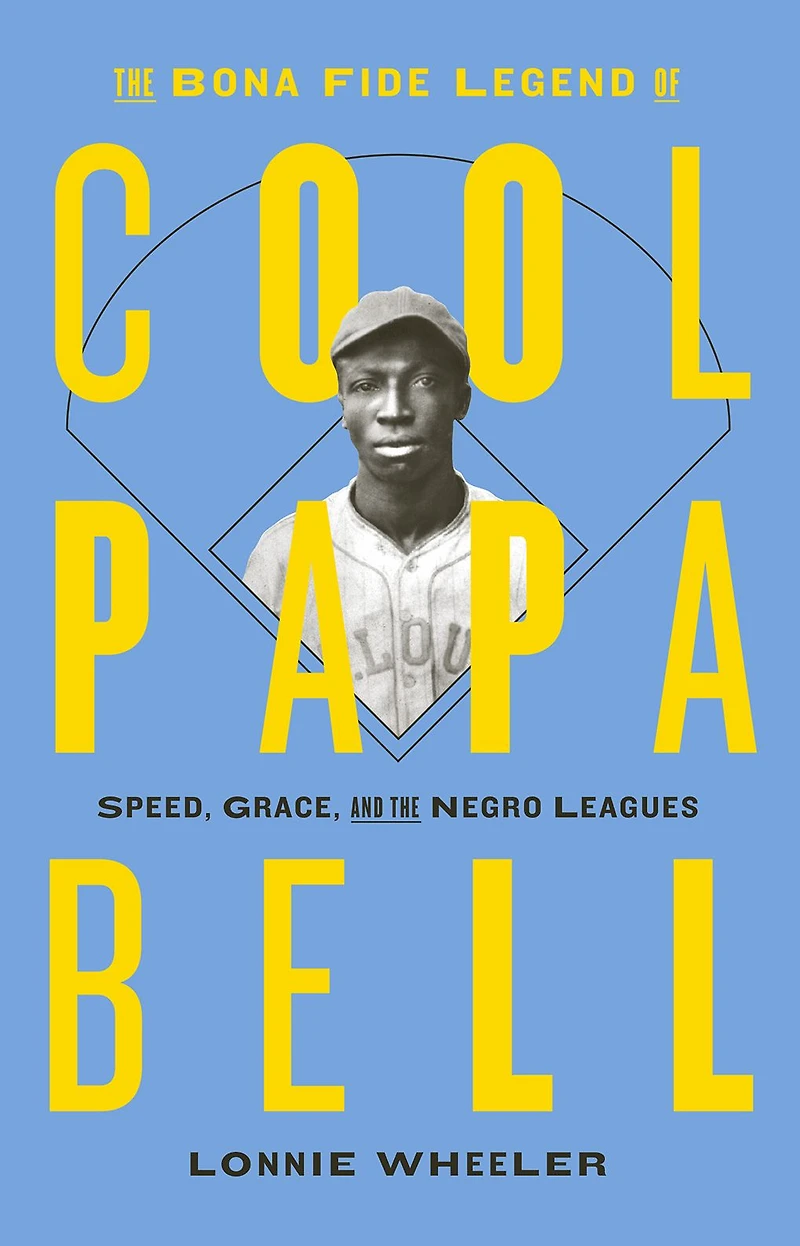 the Bona Fide Legend of Cool Papa Bell: Speed, Grace, and Negro Leagues