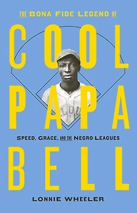the Bona Fide Legend of Cool Papa Bell: Speed, Grace, and Negro Leagues