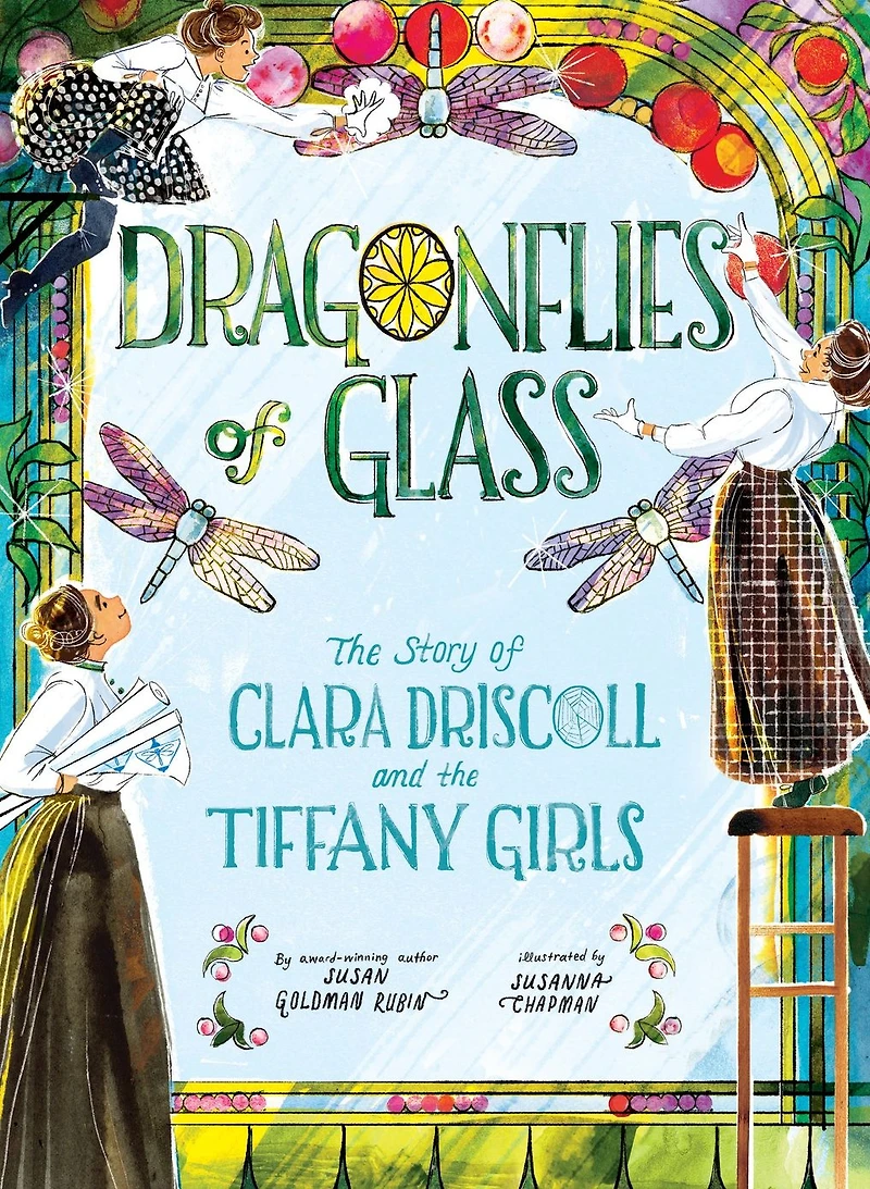 Dragonflies of Glass: the Story Clara Driscoll and Tiffany Girls