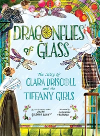 Dragonflies of Glass: the Story Clara Driscoll and Tiffany Girls