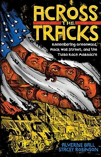 Across the Tracks: Remembering Greenwood, Black Wall Street, and Tulsa Race Massacre