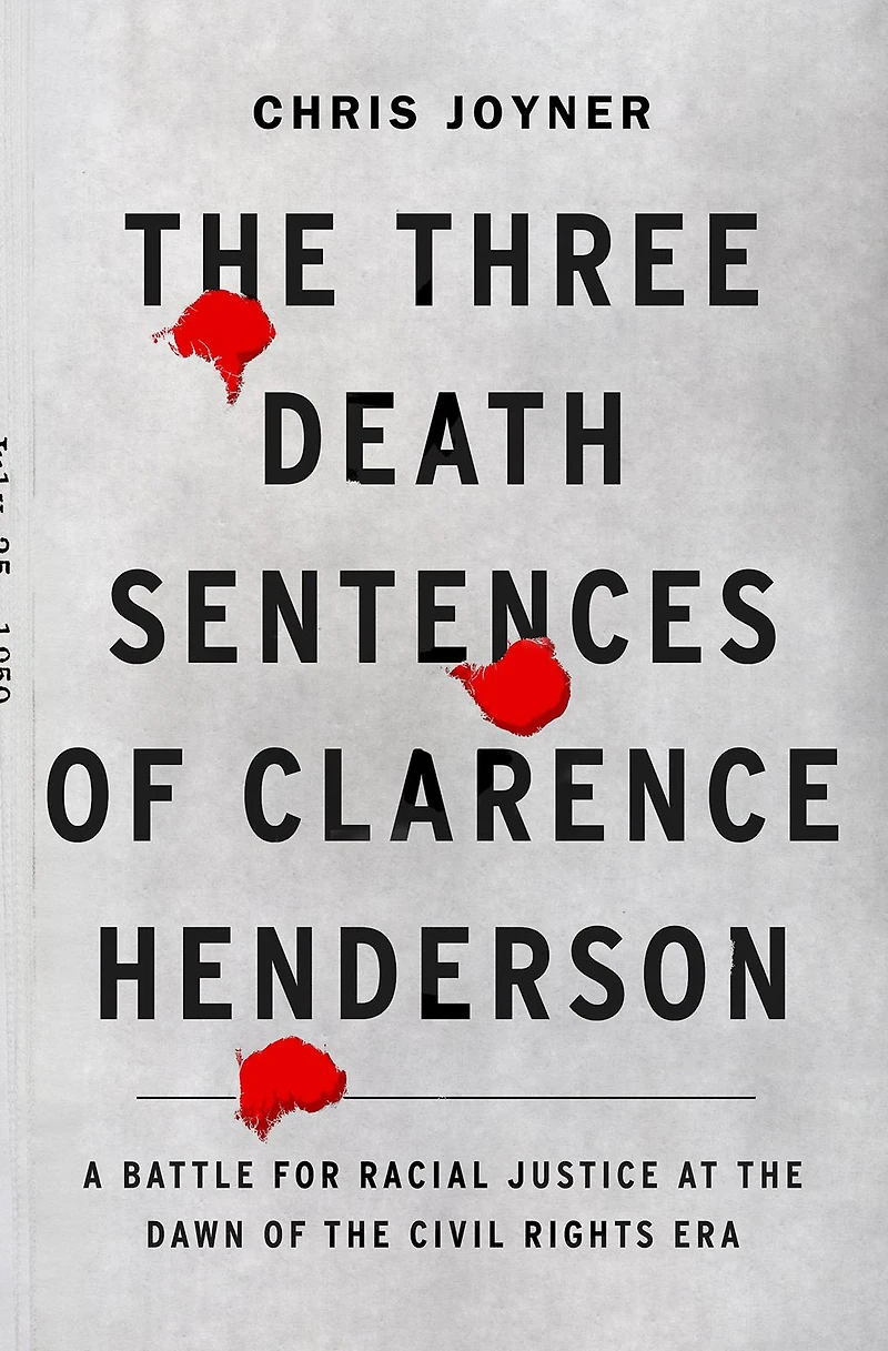 the Three Death Sentences of Clarence Henderson: A Battle for Racial Justice at Dawn Civil Rights Era