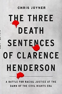 the Three Death Sentences of Clarence Henderson: A Battle for Racial Justice at Dawn Civil Rights Era