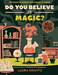 Do You Believe Magic? (A Wild Thing Book): The Search for Wonder, from Sorcery to Science