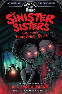 the Sinister Sisters and Other Terrifying Tales (Are You Afraid of Dark? Graphic Novel #2)