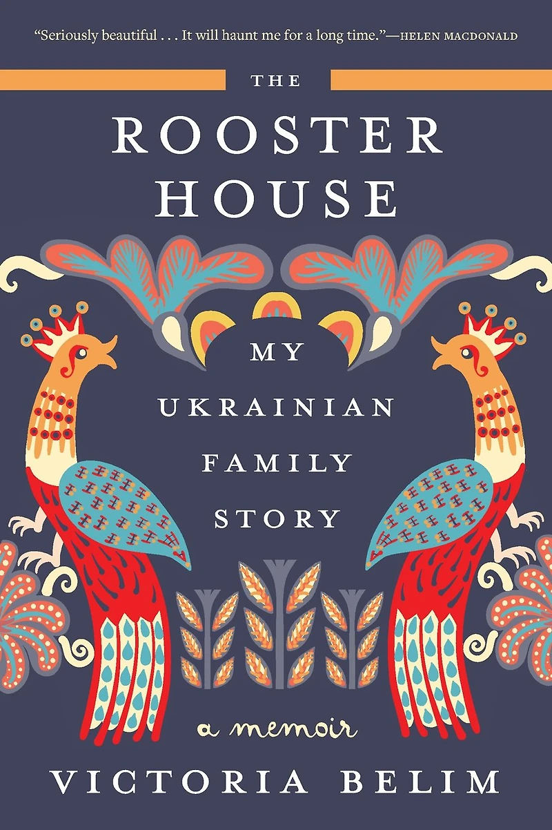 The Rooster House: My Ukrainian Family Story: A Memoir