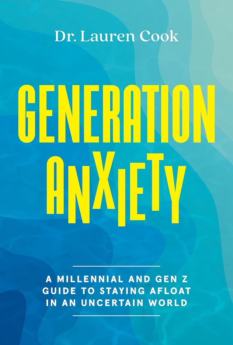 Generation Anxiety: A Millennial and Gen Z Guide to Staying Afloat an Uncertain World