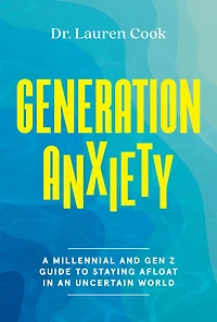 Generation Anxiety: A Millennial and Gen Z Guide to Staying Afloat an Uncertain World