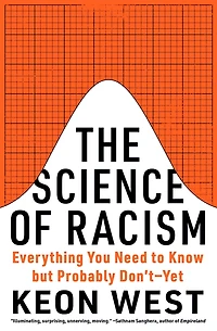 The Science of Racism: Everything You Need to Know but Probably Don't-Yet