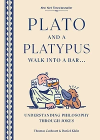 Plato and a Platypus Walk into Bar...: Understanding Philosophy Through Jokes