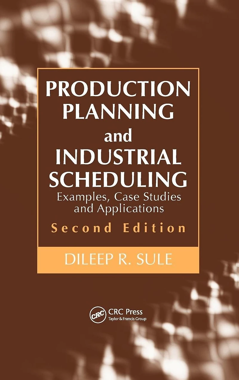 Production Planning and Industrial Scheduling: Examples, Case Studies Applications, Second Edition