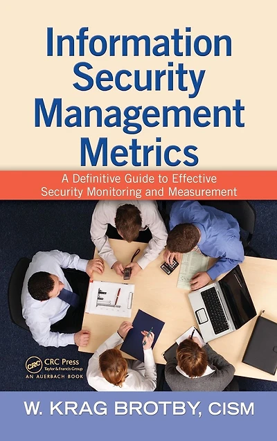 Information Security Management Metrics: A Definitive Guide to Effective Security Monitoring and Measurement