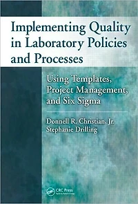 Implementing Quality Laboratory Policies and Processes: Using Templates, Project Management, Six Sigma