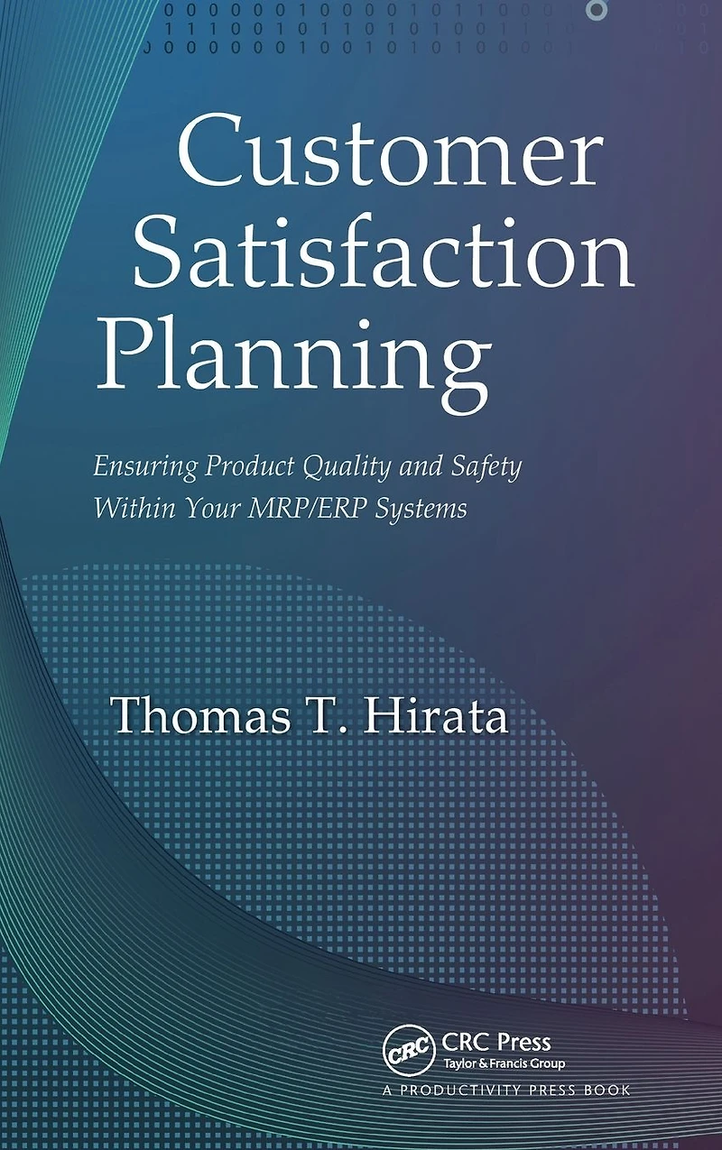 Customer Satisfaction Planning: Ensuring Product Quality and Safety Within Your MRP/ERP Systems