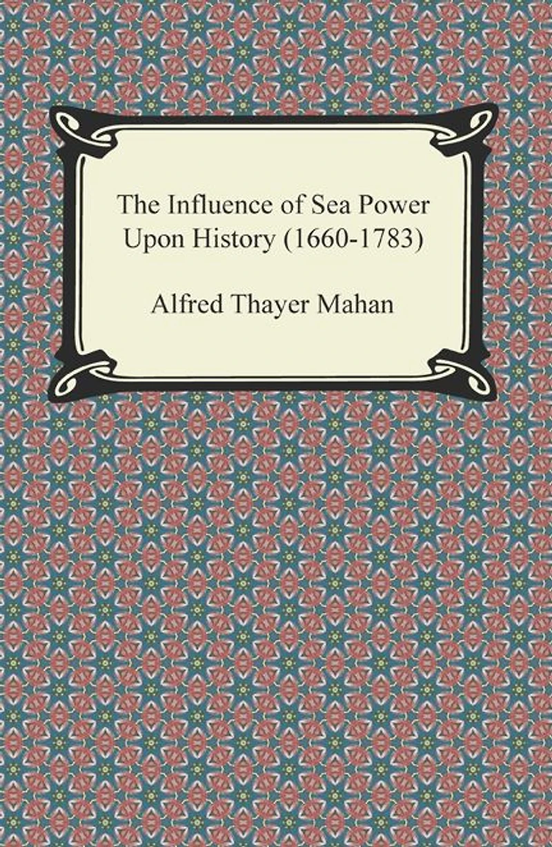 The Influence of Sea Power Upon History (1660-1783)
