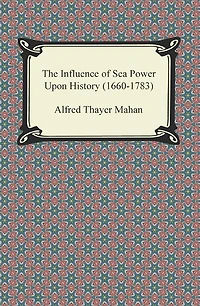 The Influence of Sea Power Upon History (1660-1783)