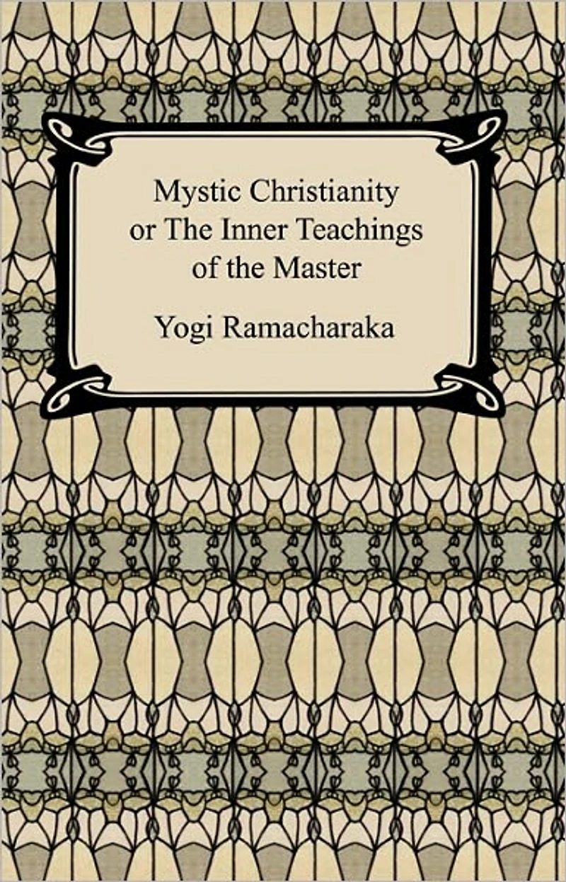 Mystic Christianity: Or, the Inner Teachings of Master