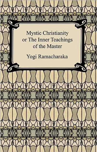 Mystic Christianity: Or, the Inner Teachings of Master