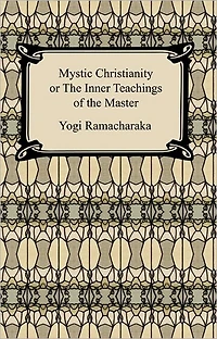 Mystic Christianity: Or, the Inner Teachings of Master