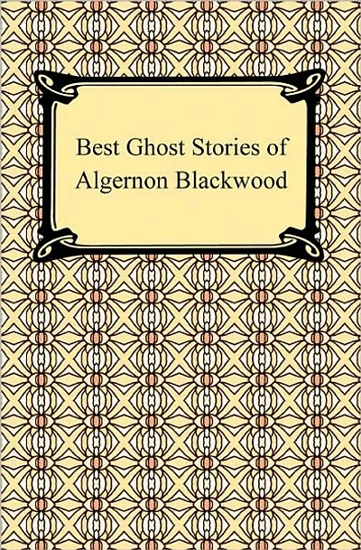 Best Ghost Stories of Algernon Blackwood