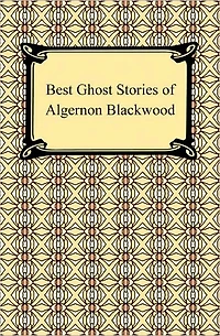 Best Ghost Stories of Algernon Blackwood