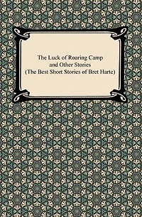 The Luck of Roaring Camp and Other Stories