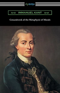 Groundwork of the Metaphysic Morals (Translated by Thomas Kingsmill Abbott)
