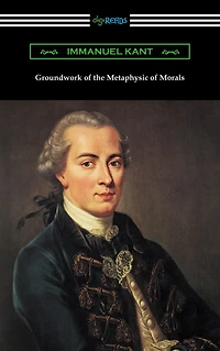 Groundwork of the Metaphysic Morals (Translated by Thomas Kingsmill Abbott)