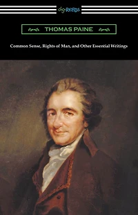 Common Sense, Rights of Man, and Other Essential Writings Thomas Paine