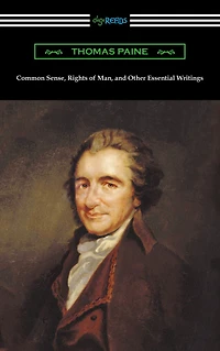 Common Sense, Rights of Man, and Other Essential Writings Thomas Paine