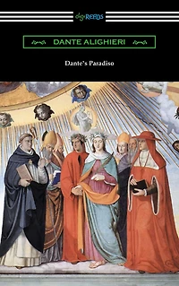 Dante's Paradiso (The Divine Comedy, Volume II, Paradise) [Translated by Henry Wadsworth Longfellow with an Introduction Ellen M. Mitchell]