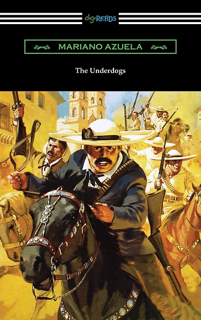 the Underdogs: A Novel of Mexican Revolution