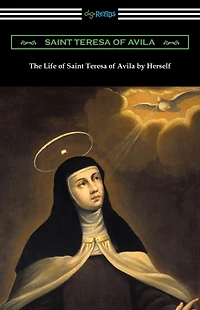 The Life of Saint Teresa Avila by Herself