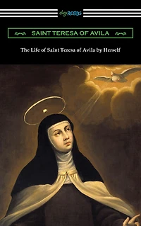 The Life of Saint Teresa Avila by Herself