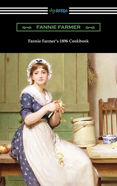 Fannie Farmer's 1896 Cookbook: The Boston Cooking School Cookbook