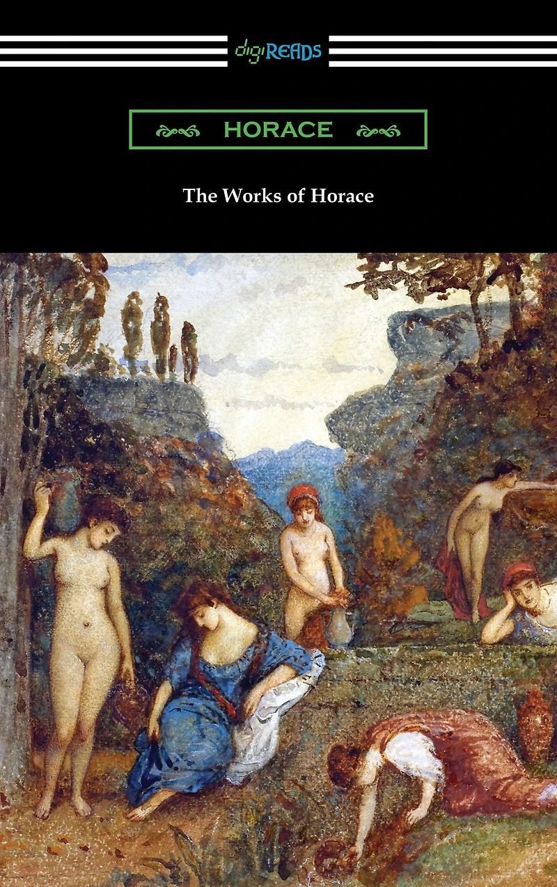 The Works of Horace (Odes, Epodes, Satires, Epistles and Art Poetry)