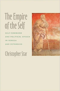 the Empire of Self: Self-Command and Political Speech Seneca Petronius