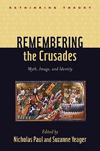 Remembering the Crusades: Myth, Image, and Identity