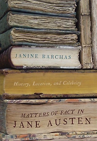 Matters of Fact Jane Austen: History, Location, and Celebrity